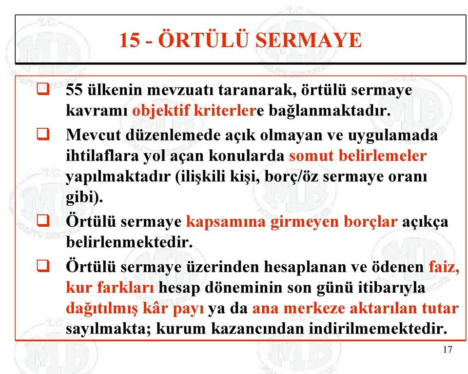 sermaye oranı gibi). Örtülü sermaye kapsamına girmeyen borçlar açıkça belirlenmektedir.