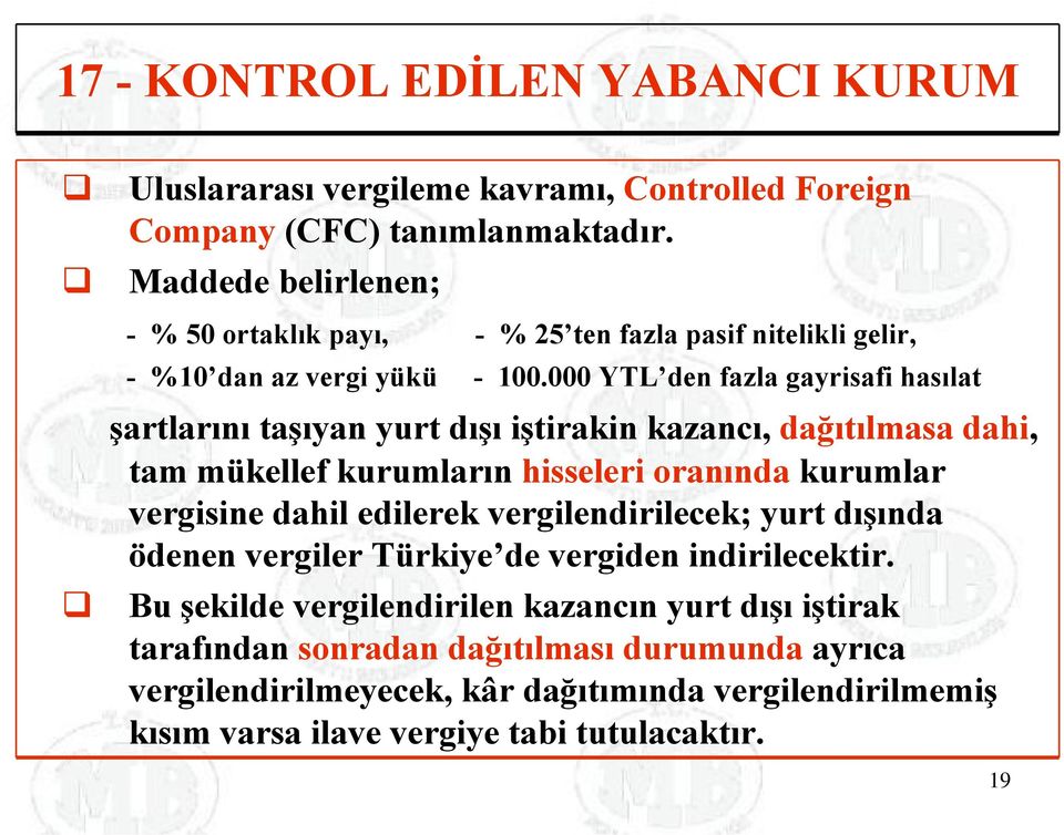 000 YTL den fazla gayrisafi hasılat şartlarını taşıyan yurt dışı iştirakin kazancı, dağıtılmasa dahi, tam mükellef kurumların hisseleri oranında kurumlar vergisine dahil