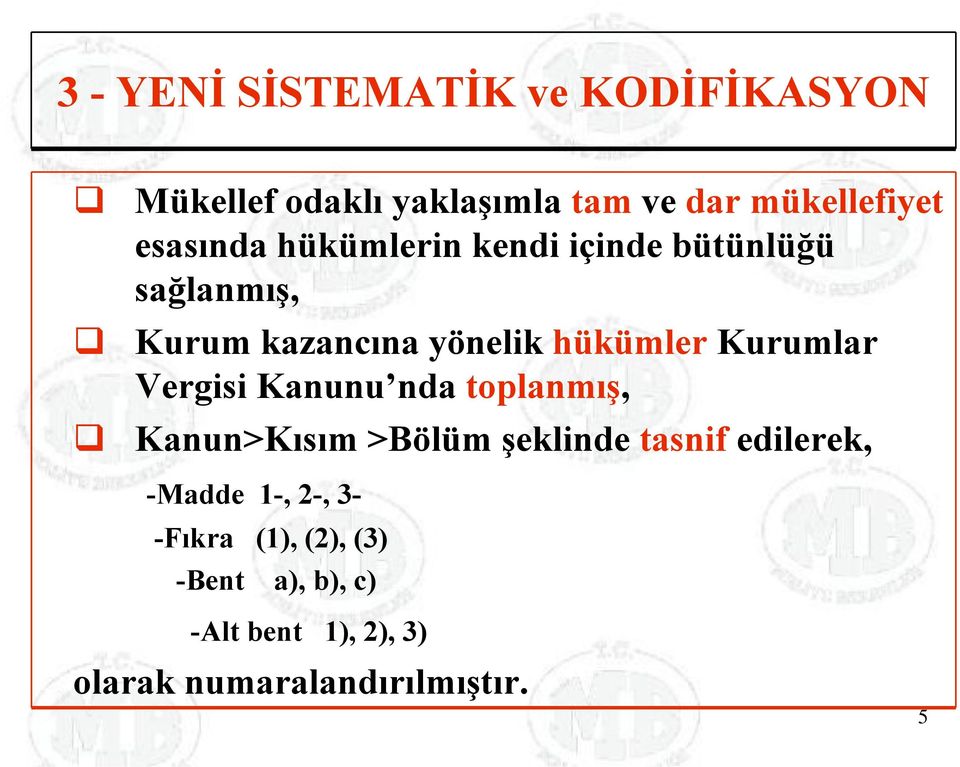 Kurumlar Vergisi Kanunu nda toplanmış, Kanun>Kısım >Bölüm şeklinde tasnif edilerek, -Madde