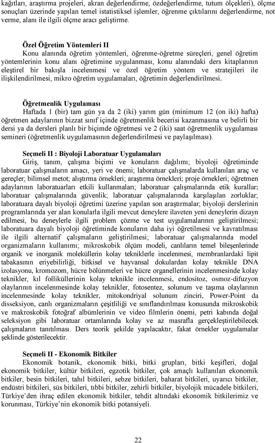 Özel Öğretim Yöntemleri II Konu alanında öğretim yöntemleri, öğrenme-öğretme süreçleri, genel öğretim yöntemlerinin konu alanı öğretimine uygulanması, konu alanındaki ders kitaplarının eleştirel bir