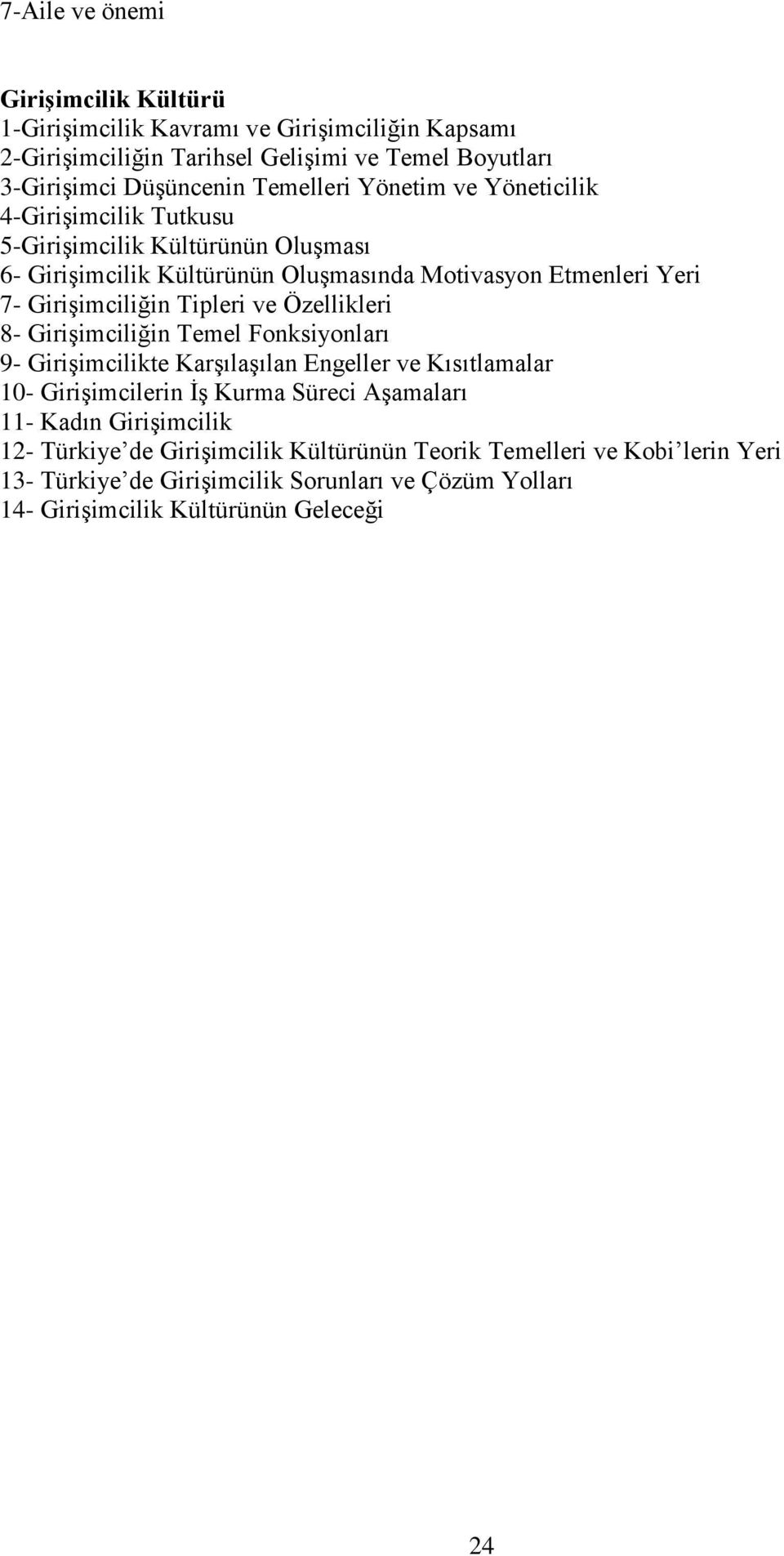 ve Özellikleri 8- Girişimciliğin Temel Fonksiyonları 9- Girişimcilikte Karşılaşılan Engeller ve Kısıtlamalar 10- Girişimcilerin İş Kurma Süreci Aşamaları 11- Kadın