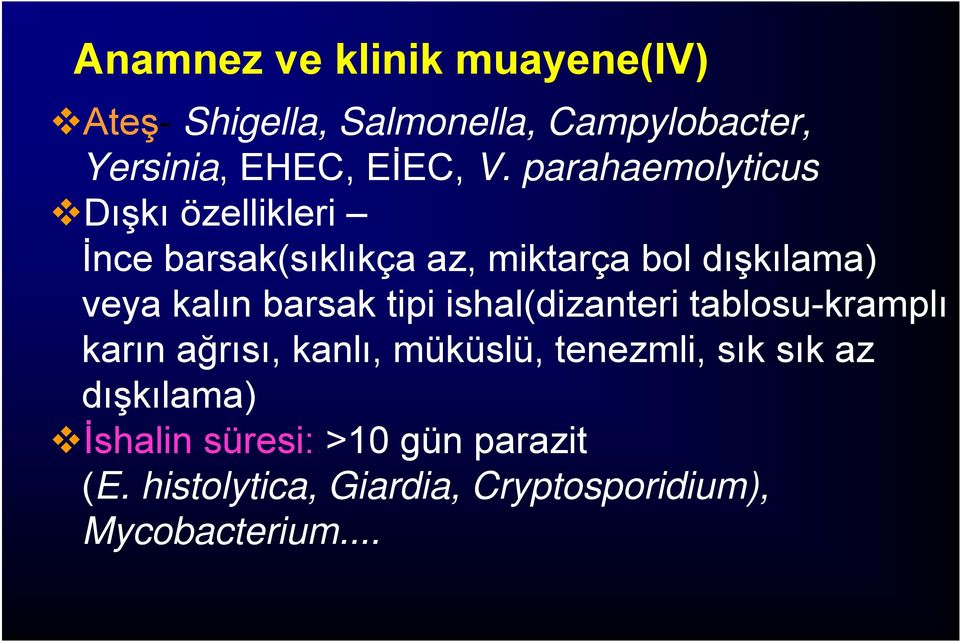 barsak tipi ishal(dizanteri tablosu-kramplı karın ağrısı, kanlı, müküslü, tenezmli, sık sık az