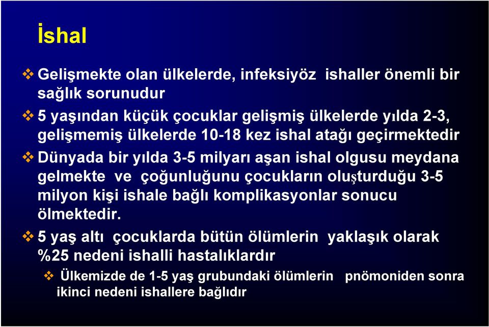 çoğunluğunu çocukların oluşturduğu 3-5 milyon kişi ishale bağlı komplikasyonlar sonucu ölmektedir.