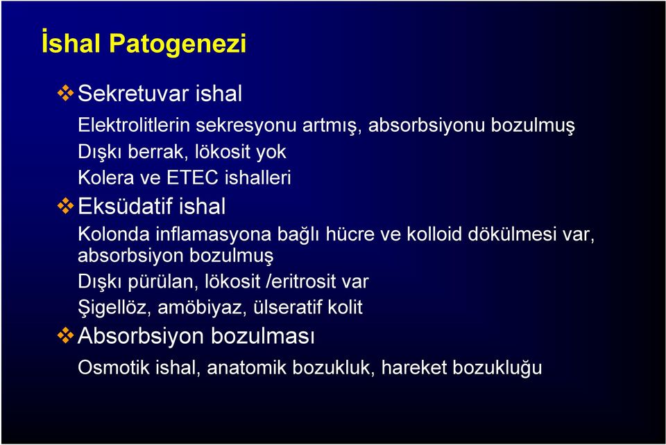 kolloid dökülmesi var, absorbsiyon bozulmuş Dışkı pürülan, lökosit /eritrosit var Şigellöz,