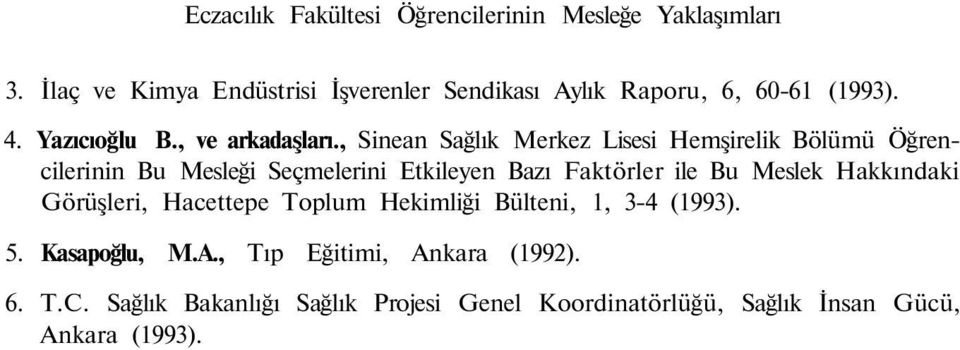 , Siea Sağlık Merkez Lisesi Hemşirelik Bölümü Öğrecilerii Bu Mesleği Seçmelerii Etkileye Bazı Faktörler ile Bu Meslek