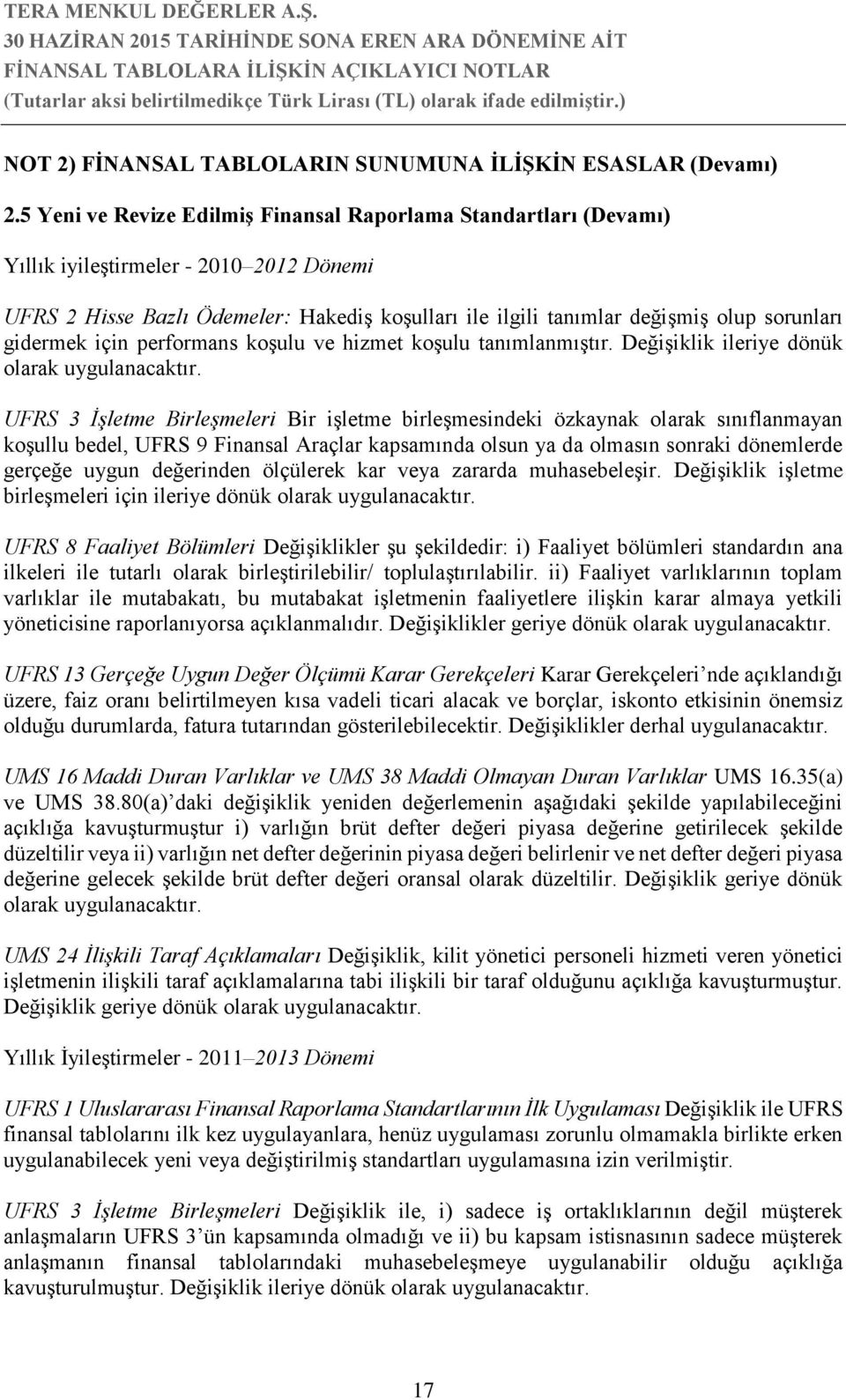 gidermek için performans koşulu ve hizmet koşulu tanımlanmıştır. Değişiklik ileriye dönük olarak uygulanacaktır.