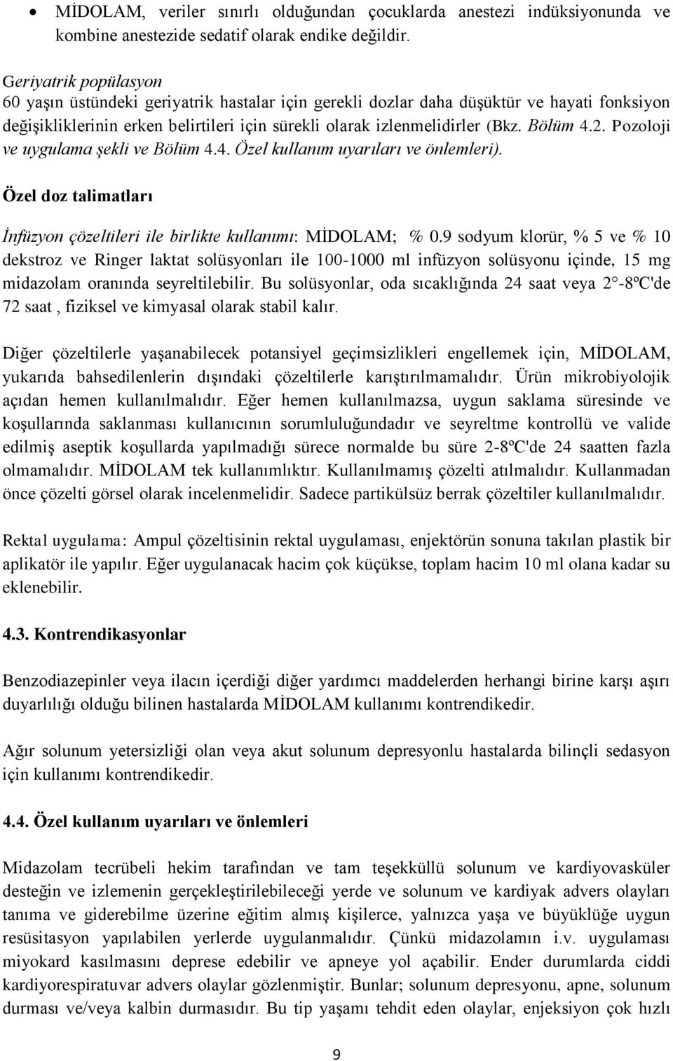 Bölüm 4.2. Pozoloji ve uygulama şekli ve Bölüm 4.4. Özel kullanım uyarıları ve önlemleri). Özel doz talimatları İnfüzyon çözeltileri ile birlikte kullanımı: MİDOLAM; % 0.