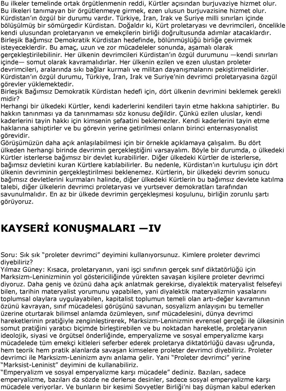 Doğaldır ki, Kürt proletaryası ve devrimcileri, öncelikle kendi ulusundan proletaryanın ve emekçilerin birliği doğrultusunda adımlar atacaklardır.