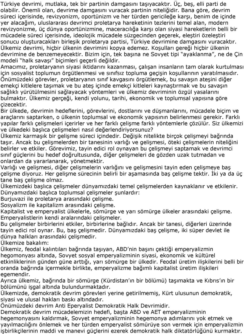 revizyonizme, üç dünya oportünizmine, maceracılığa karşı olan siyasi hareketlerin belli bir mücadele süreci içerisinde, ideolojik mücadele süzgecinden geçerek, eleştiri özeleştiri sonucu