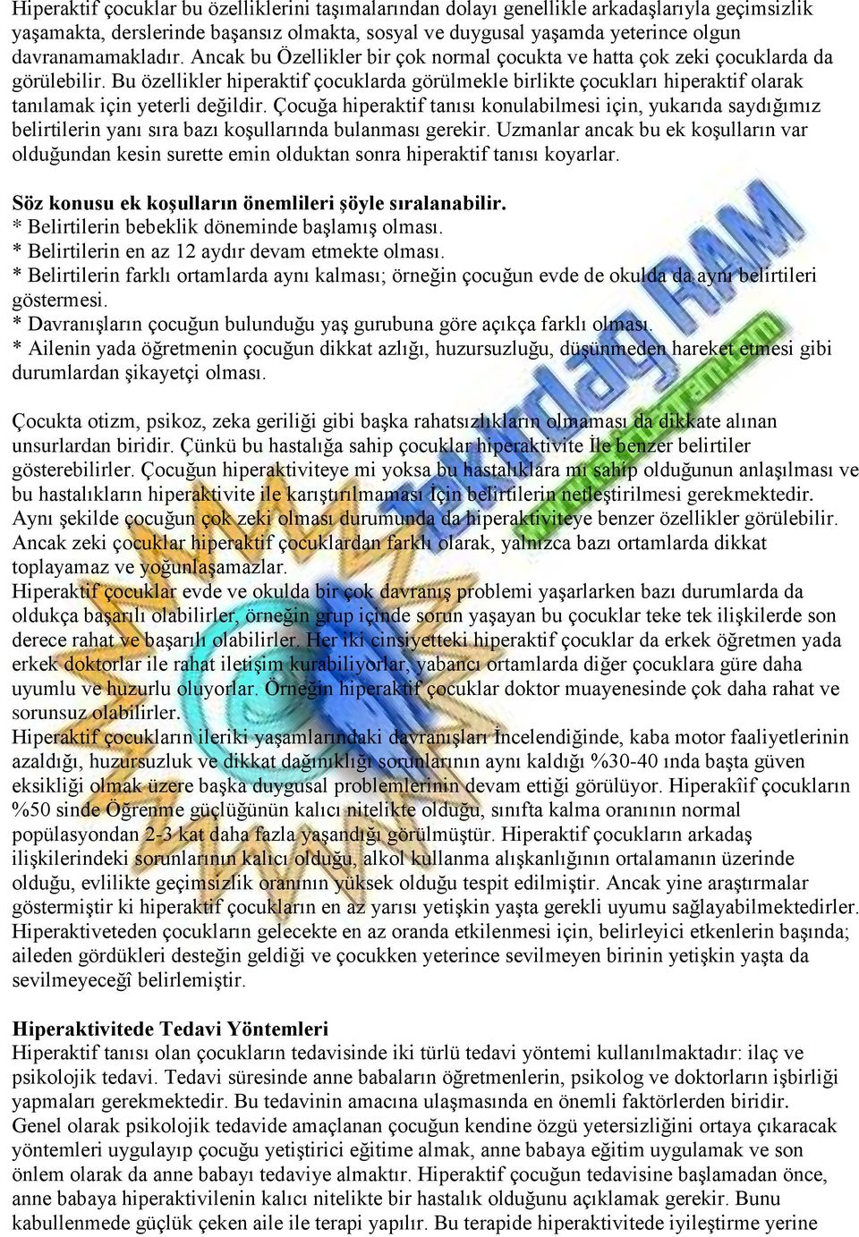 Bu özellikler hiperaktif çocuklarda görülmekle birlikte çocukları hiperaktif olarak tanılamak için yeterli değildir.