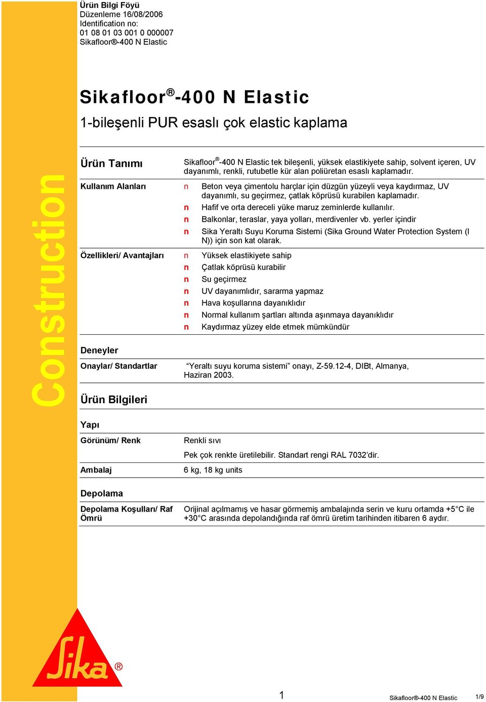 Kullanım Alanları Beton veya çimentolu harçlar için düzgün yüzeyli veya kaydırmaz, UV dayanımlı, su geçirmez, çatlak köprüsü kurabilen kaplamadır.