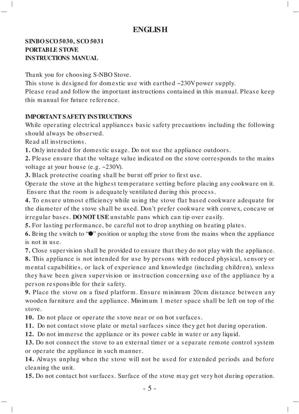 IMPORTANT SAFETY INSTRUCTIONS While operating electrical appliances basic safety precautions including the following should always be observed. Read all instructions. 1.