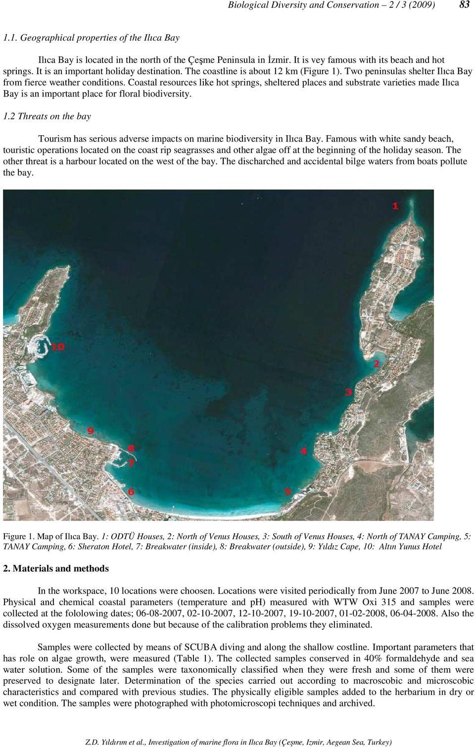 Coastal resources like hot springs, sheltered places and substrate varieties made Ilıca Bay is an important place for floral biodiversity. 1.