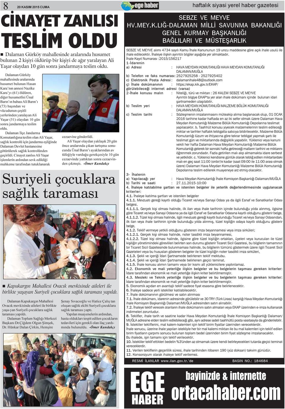 yerlerinden yaralayan Ali Yaþar (51) olaydan 10 gün sonra jandarmaya teslim oldu.