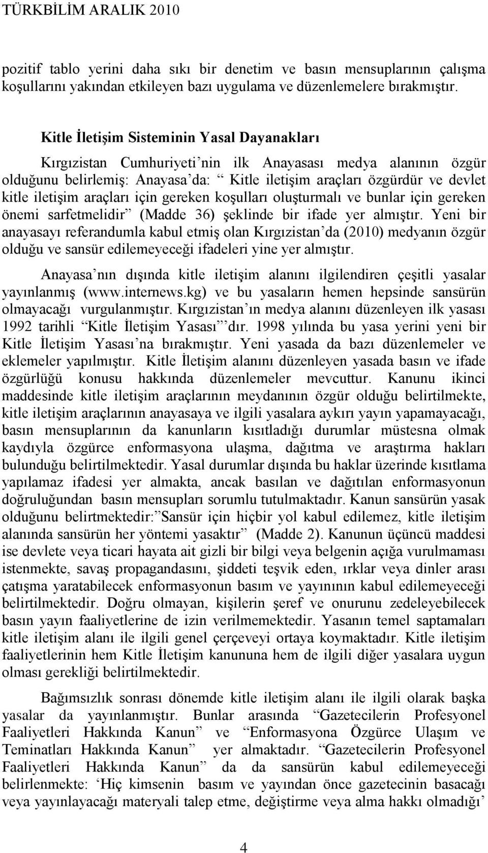 araçları için gereken koģulları oluģturmalı ve bunlar için gereken önemi sarfetmelidir (Madde 36) Ģeklinde bir ifade yer almıģtır.