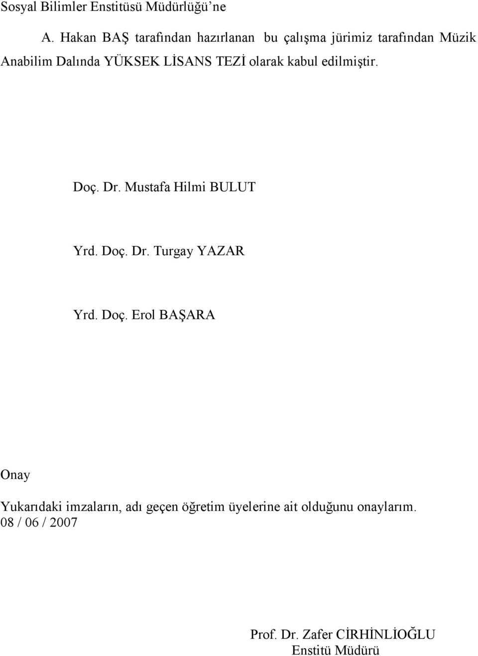 LĐSANS TEZĐ olarak kabul edilmiştir. Doç. Dr. Mustafa Hilmi BULUT Yrd. Doç. Dr. Turgay YAZAR Yrd.