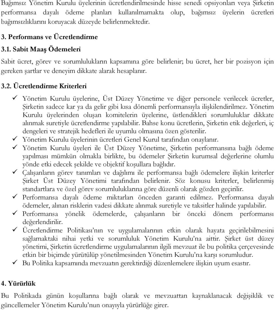 Sabit Maaş Ödemeleri Sabit ücret, görev ve sorumlulukların kapsamına göre belirlenir; bu ücret, her bir pozisyon için gereken şartlar ve deneyim dikkate alarak hesaplanır. 3.2.