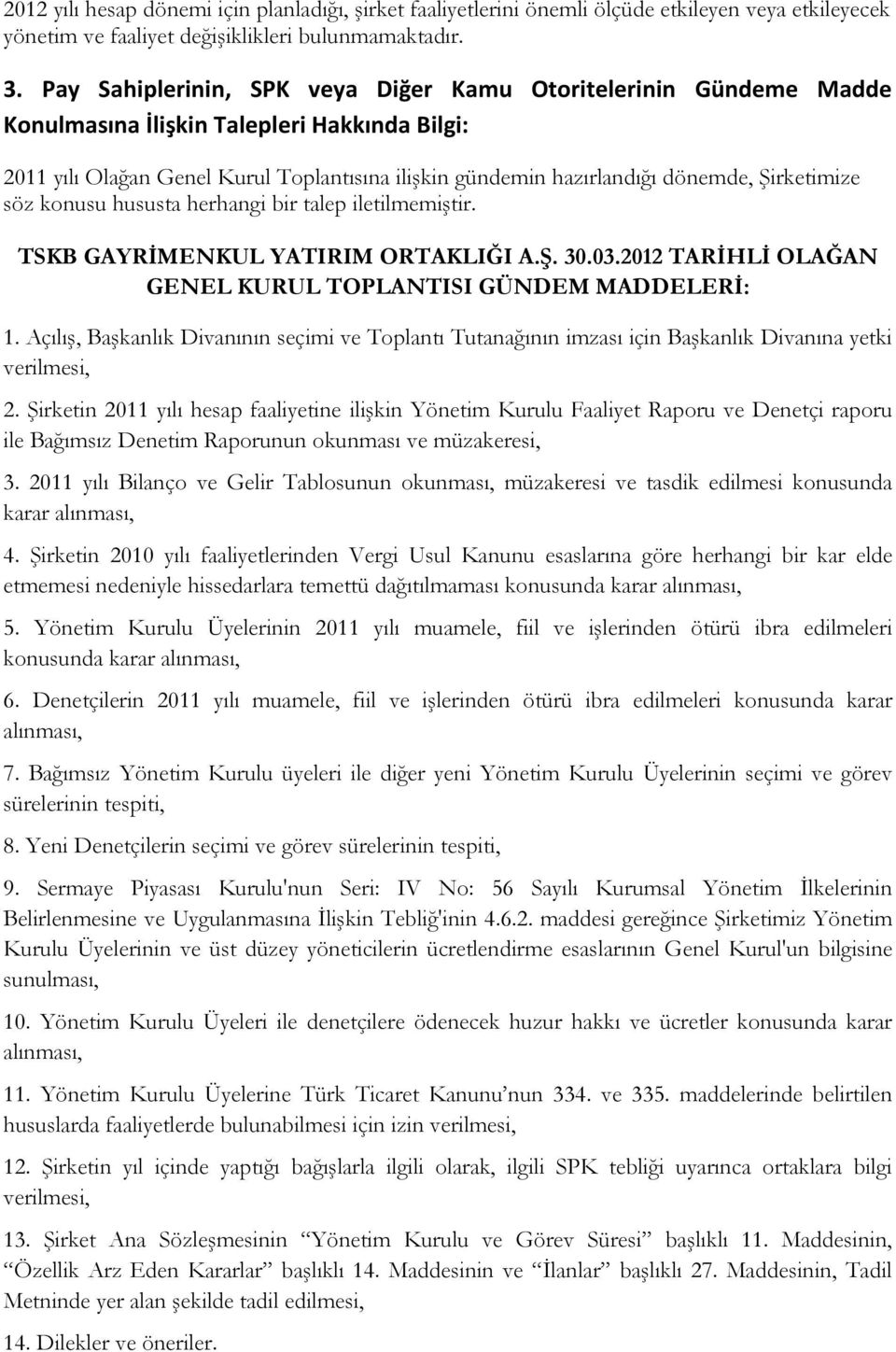 Şirketimize söz konusu hususta herhangi bir talep iletilmemiştir. TSKB GAYRİMENKUL YATIRIM ORTAKLIĞI A.Ş. 30.03.2012 TARİHLİ OLAĞAN GENEL KURUL TOPLANTISI GÜNDEM MADDELERİ: 1.