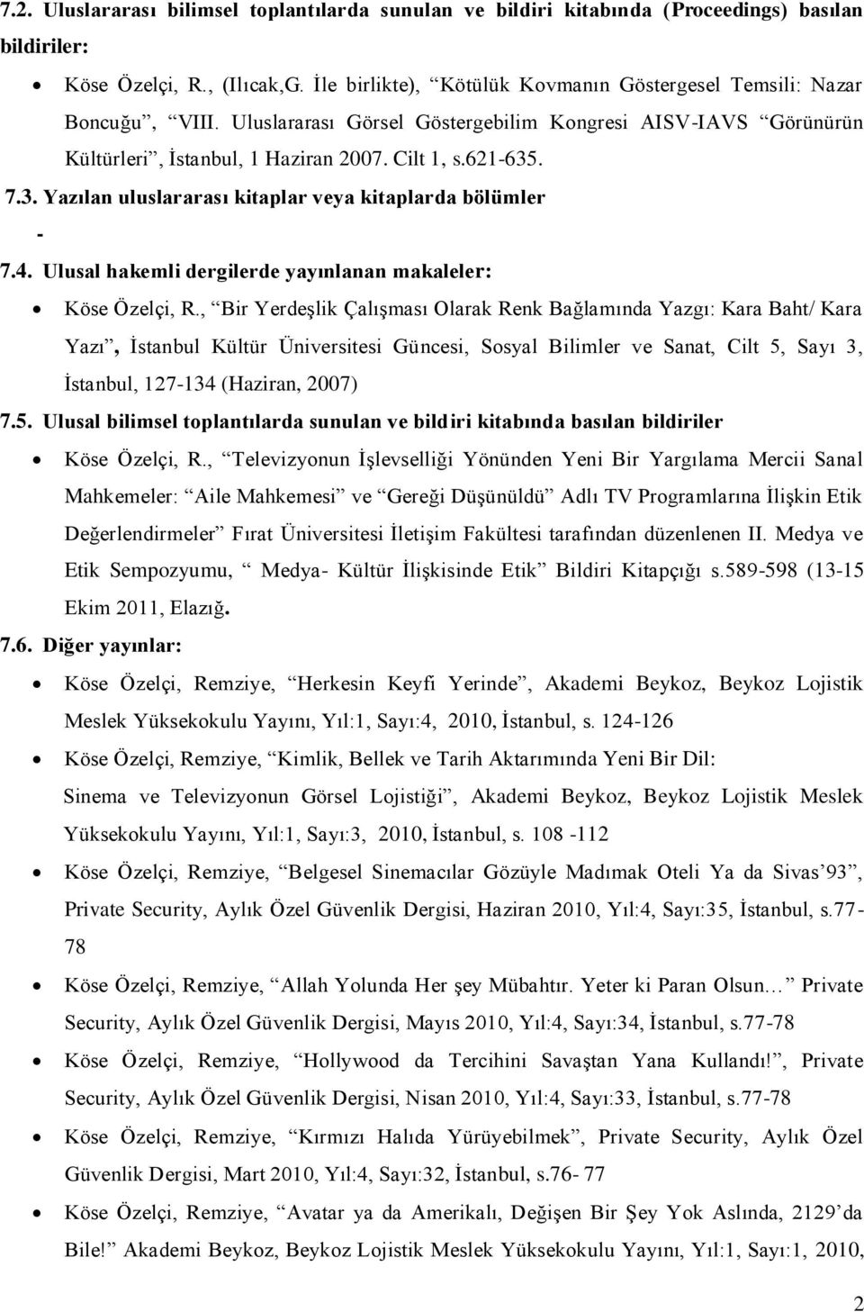 . 7.3. Yazılan uluslararası kitaplar veya kitaplarda bölümler 7.4. Ulusal hakemli dergilerde yayınlanan makaleler: Köse Özelçi, R.