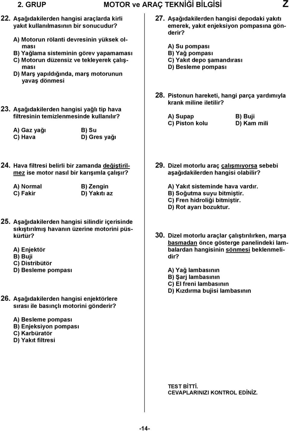 Aşağıdakilerden hangisi yağlı tip hava filtresinin temizlenmesinde kullanılır? A) Gaz yağı B) Su C) Hava D) Gres yağı 27.