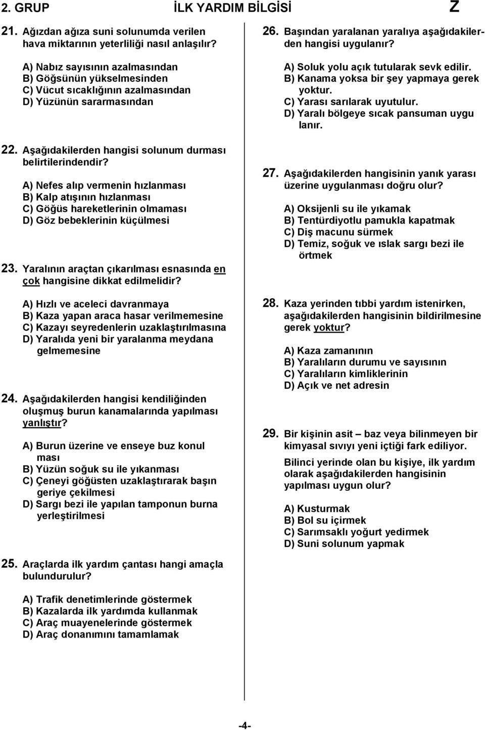 A) Nefes alıp vermenin hızlanması B) Kalp atışının hızlanması C) Göğüs hareketlerinin olmaması D) Göz bebeklerinin küçülmesi 23.