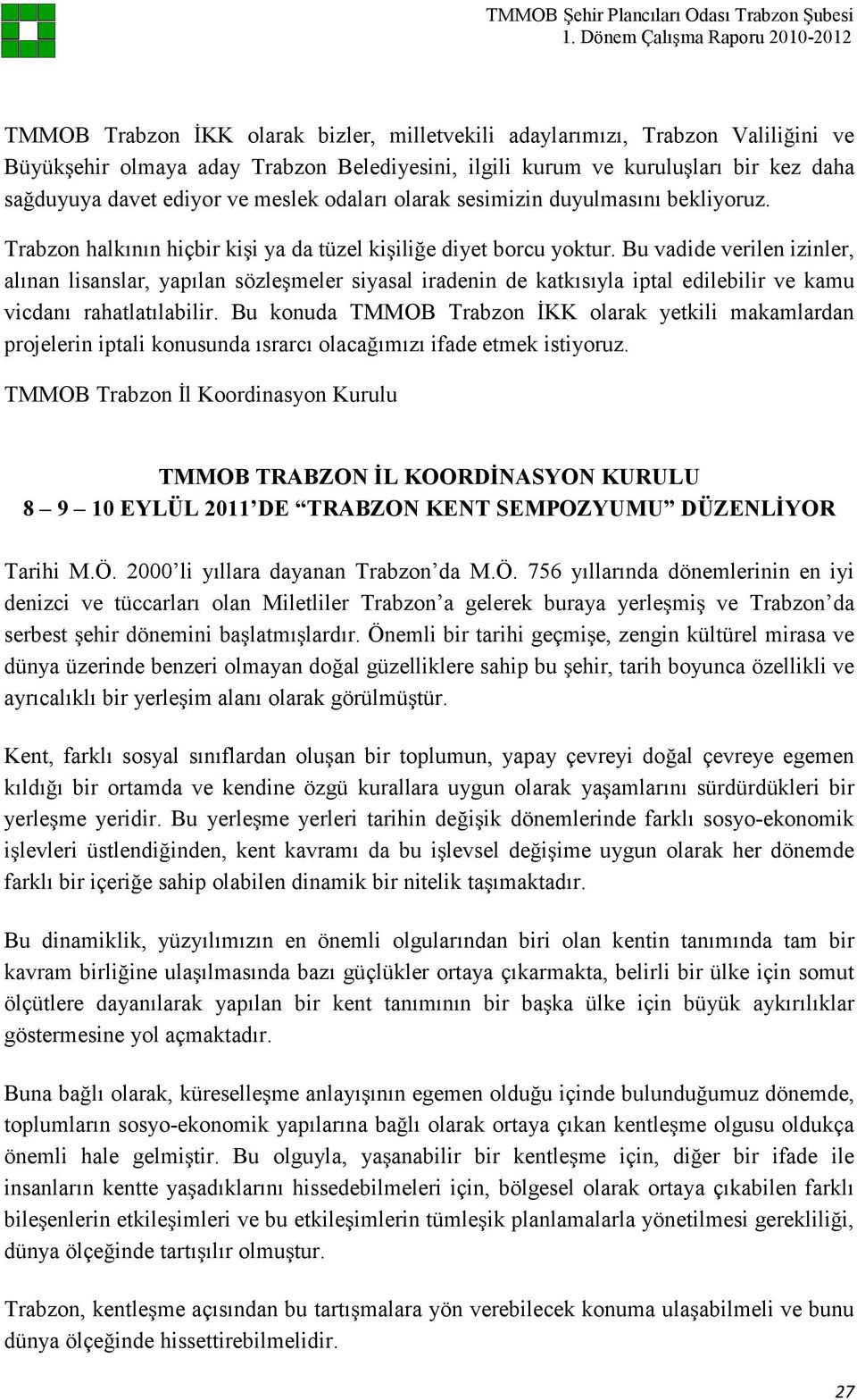 Bu vadide verilen izinler, alınan lisanslar, yapılan sözleşmeler siyasal iradenin de katkısıyla iptal edilebilir ve kamu vicdanı rahatlatılabilir.