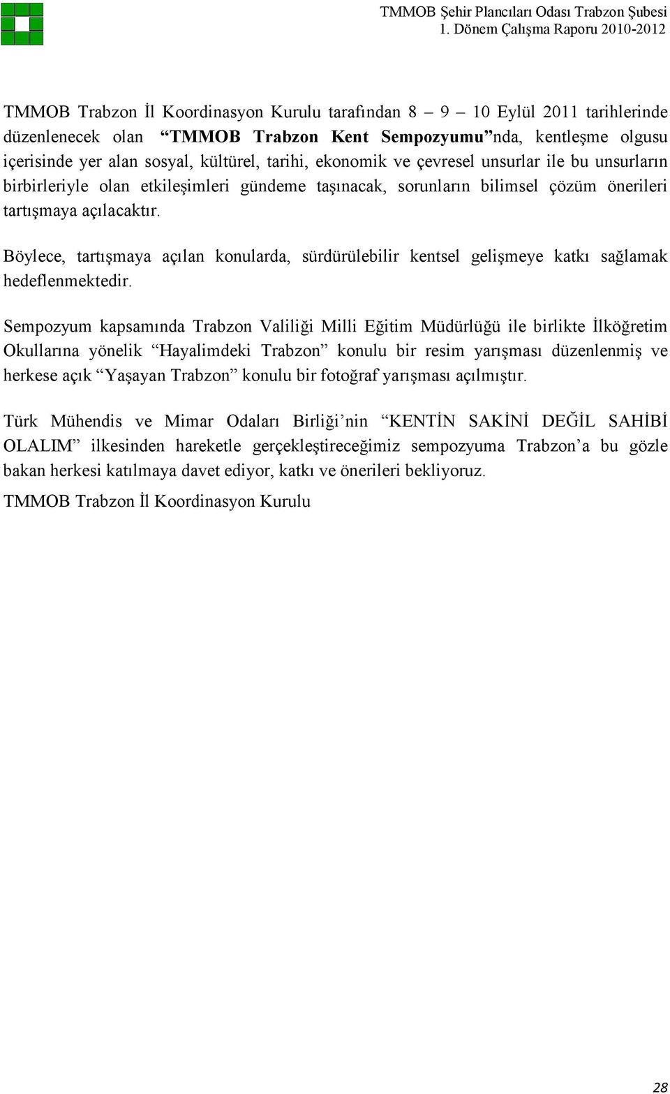 açılacaktır. Böylece, tartışmaya açılan konularda, sürdürülebilir kentsel gelişmeye katkı sağlamak hedeflenmektedir.