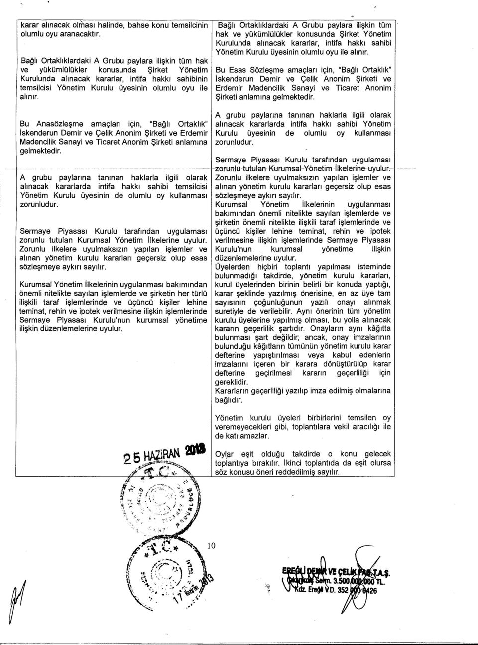 allnlr. 8a911 Ortakllklardaki A Grubu paylara ili~kin tom hak ve yokomloiokler konusunda $irket Yonetim Kurulunda almacak kararlar, intifa hakkl sahibi Yonetim Kurulu Oyesinin olumlu oyu i1eallnlr.