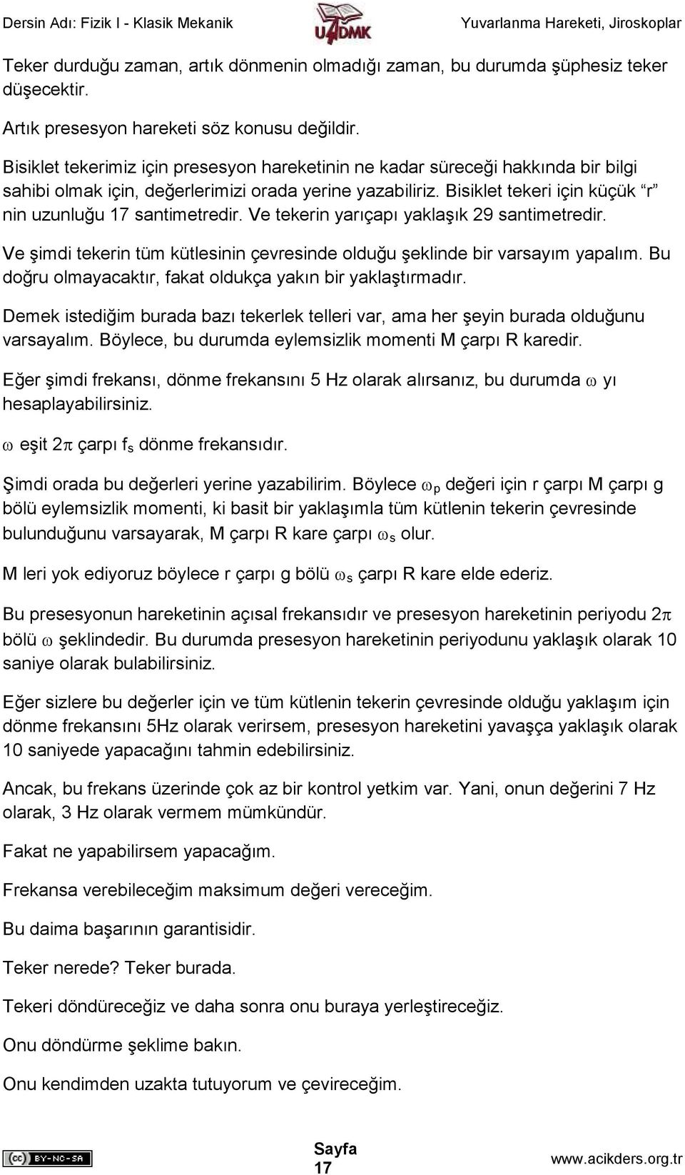 Bisiklet tekeri için küçük r nin uzunluğu 17 santimetredir. Ve tekerin yarıçapı yaklaşık 29 santimetredir. Ve şimdi tekerin tüm kütlesinin çevresinde olduğu şeklinde bir varsayım yapalım.