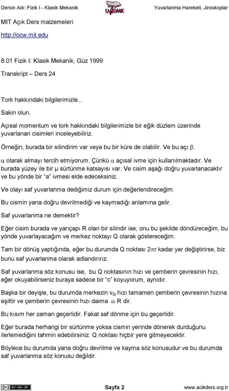 α olarak almayı tercih etmiyorum. Çünkü α açısal ivme için kullanılmaktadır. Ve burada yüzey ile bir µ sürtünme katsayısı var.