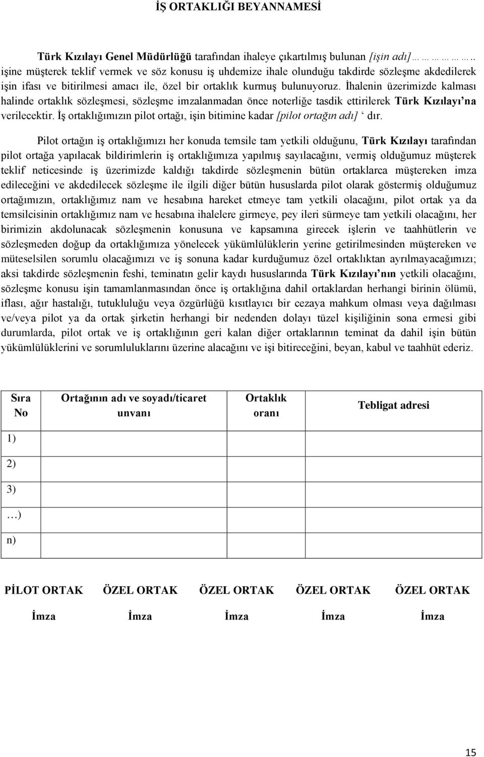 İhalenin üzerimizde kalması halinde ortaklık sözleşmesi, sözleşme imzalanmadan önce noterliğe tasdik ettirilerek Türk Kızılayı na verilecektir.