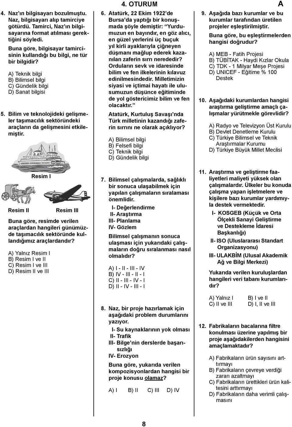 Bilim ve teknolojideki gelişmeler taşımacılık sektöründeki araçların da gelişmesini etkilemiştir. 6.