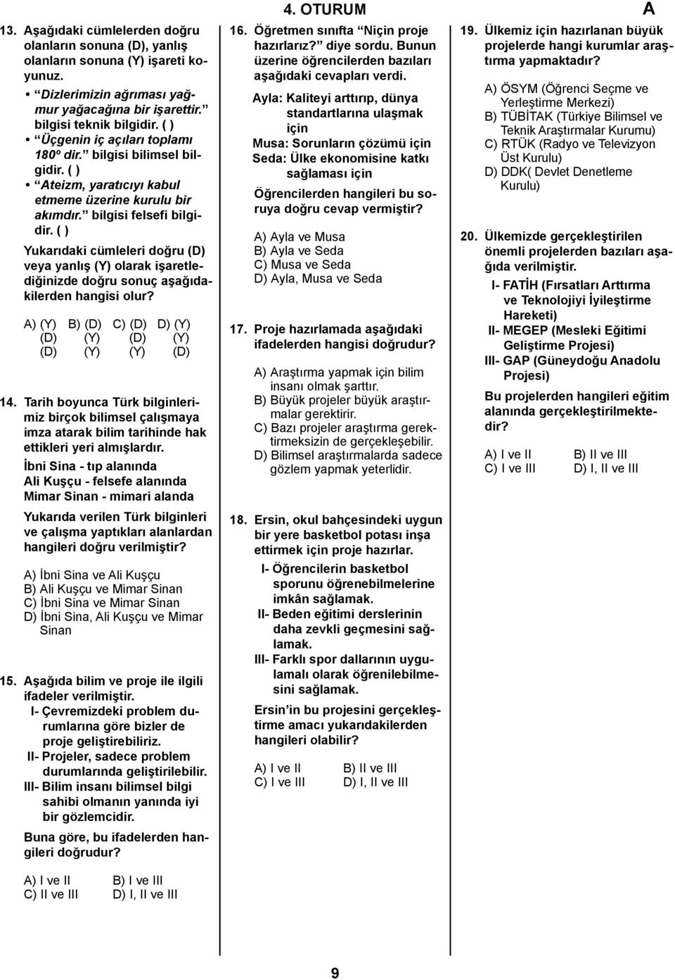 ( ) Yukarıdaki cümleleri doğru (D) veya yanlış (Y) olarak işaretlediğinizde doğru sonuç aşağıdakilerden hangisi olur? A) (Y) B) (D) C) (D) D) (Y) (D) (Y) (D) (Y) (D) (Y) (Y) (D) 14.