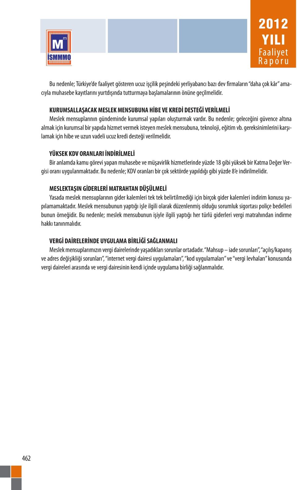 Bu nedenle; geleceğini güvence altına almak için kurumsal bir yapıda hizmet vermek isteyen meslek mensubuna, teknoloji, eğitim vb.