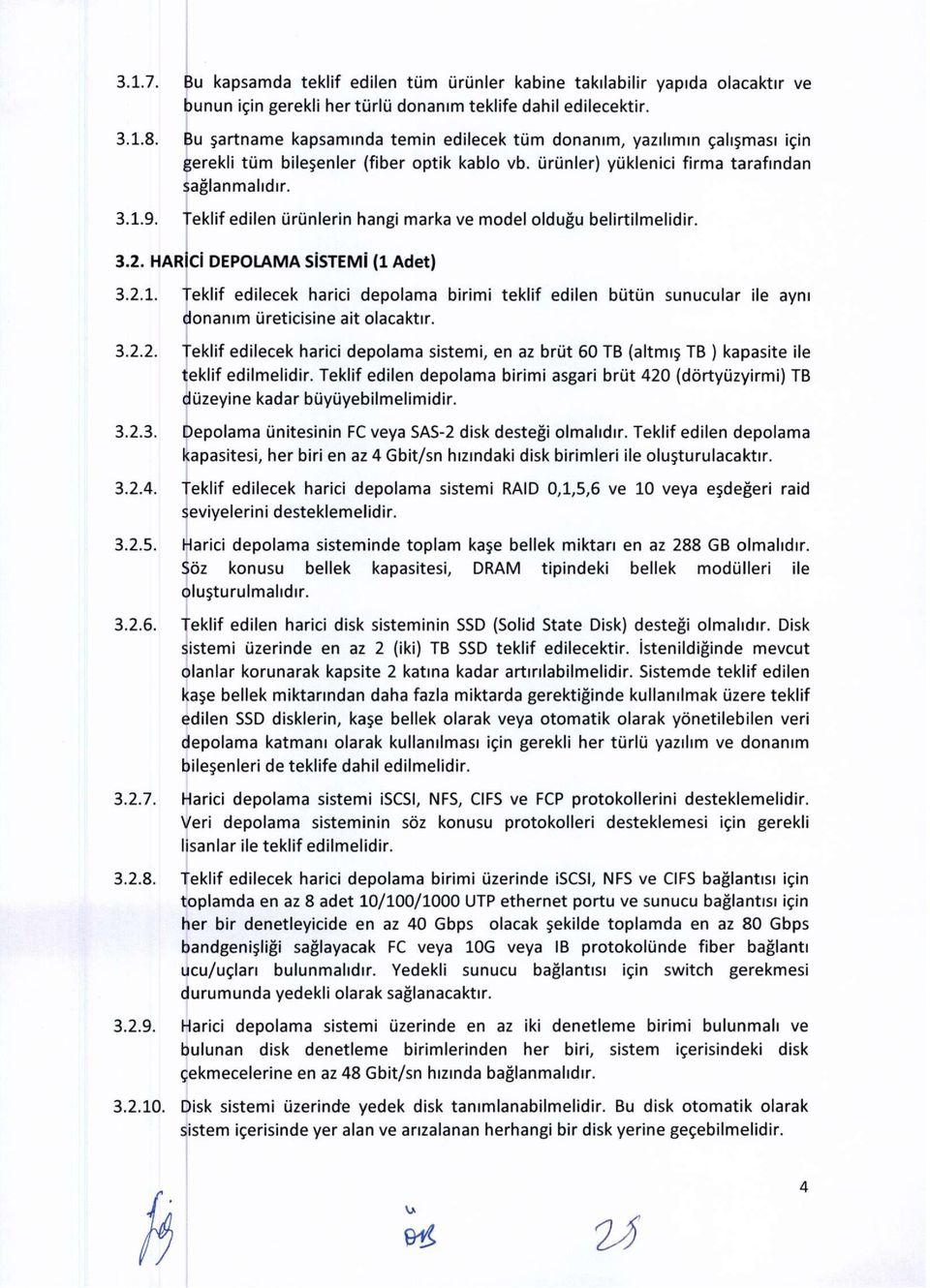 Teklif edilen ürünlerin hangi marka ve model olduğu belirtilmelidir. 3.2. HARİCİ DEPOLAMA SİSTEMİ (1 