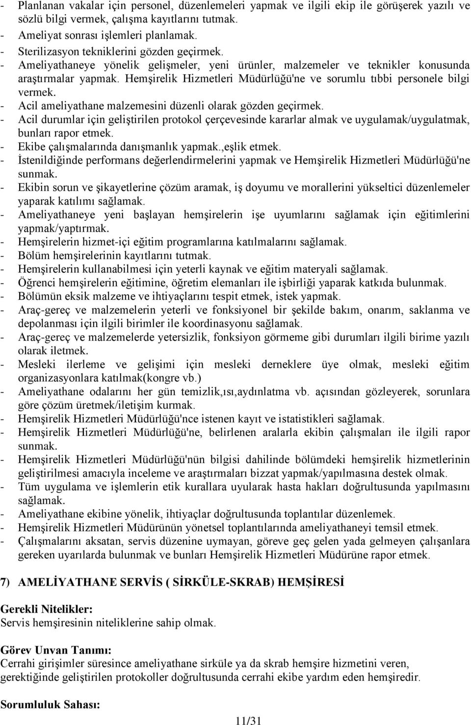 Hemşirelik Hizmetleri Müdürlüğü'ne ve sorumlu tıbbi personele bilgi vermek. - Acil ameliyathane malzemesini düzenli olarak gözden geçirmek.