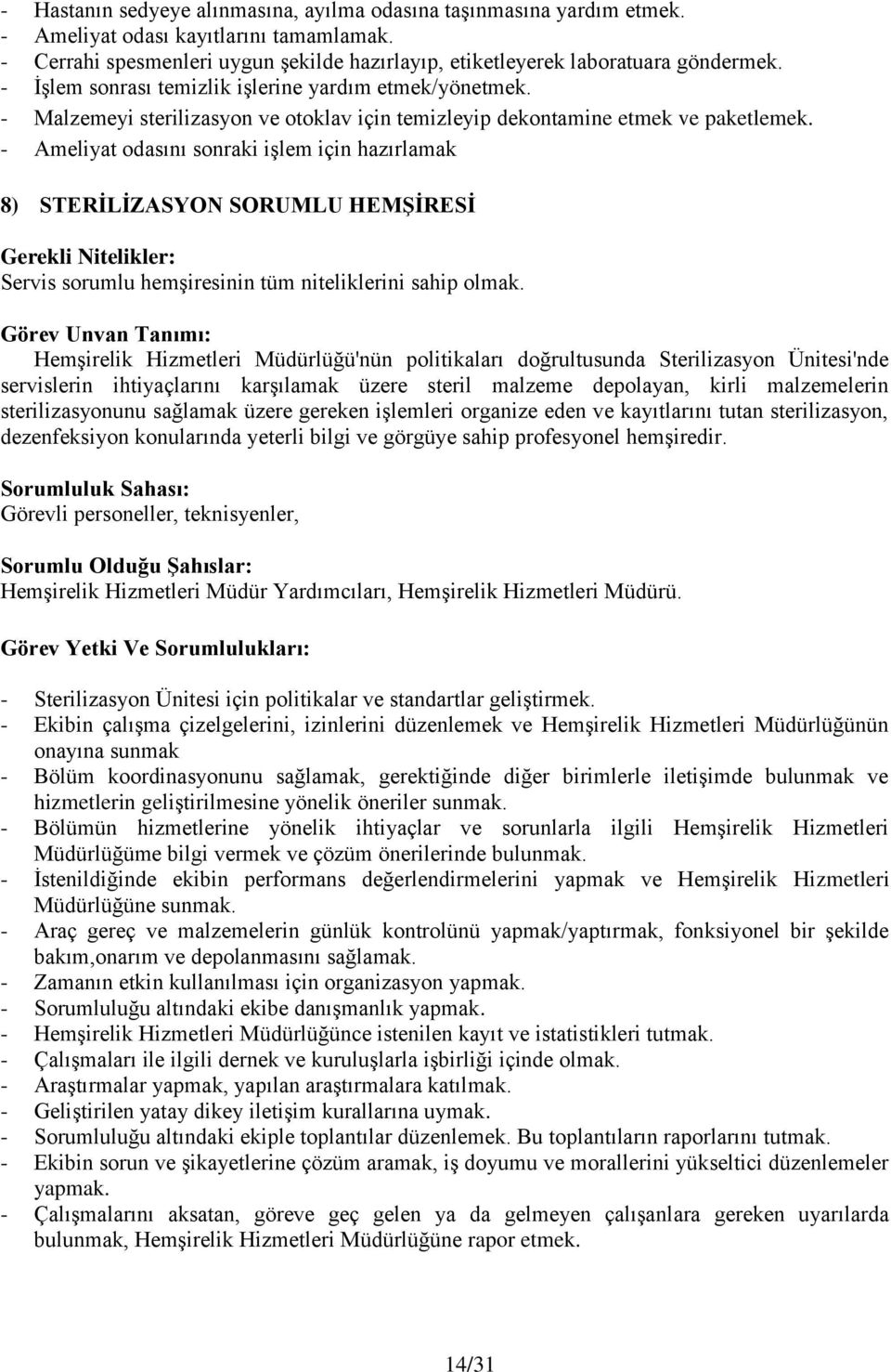 - Ameliyat odasını sonraki işlem için hazırlamak 8) STERİLİZASYON SORUMLU HEMŞİRESİ Servis sorumlu hemşiresinin tüm niteliklerini sahip olmak.