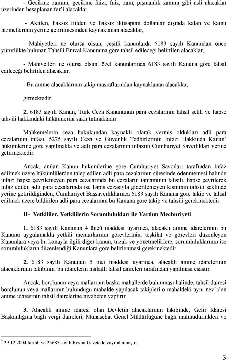 belirtilen alacaklar, - Mahiyetleri ne olursa olsun, özel kanunlarında 6183 sayılı Kanuna göre tahsil edileceği belirtilen alacaklar, - Bu amme alacaklarının takip masraflarından kaynaklanan