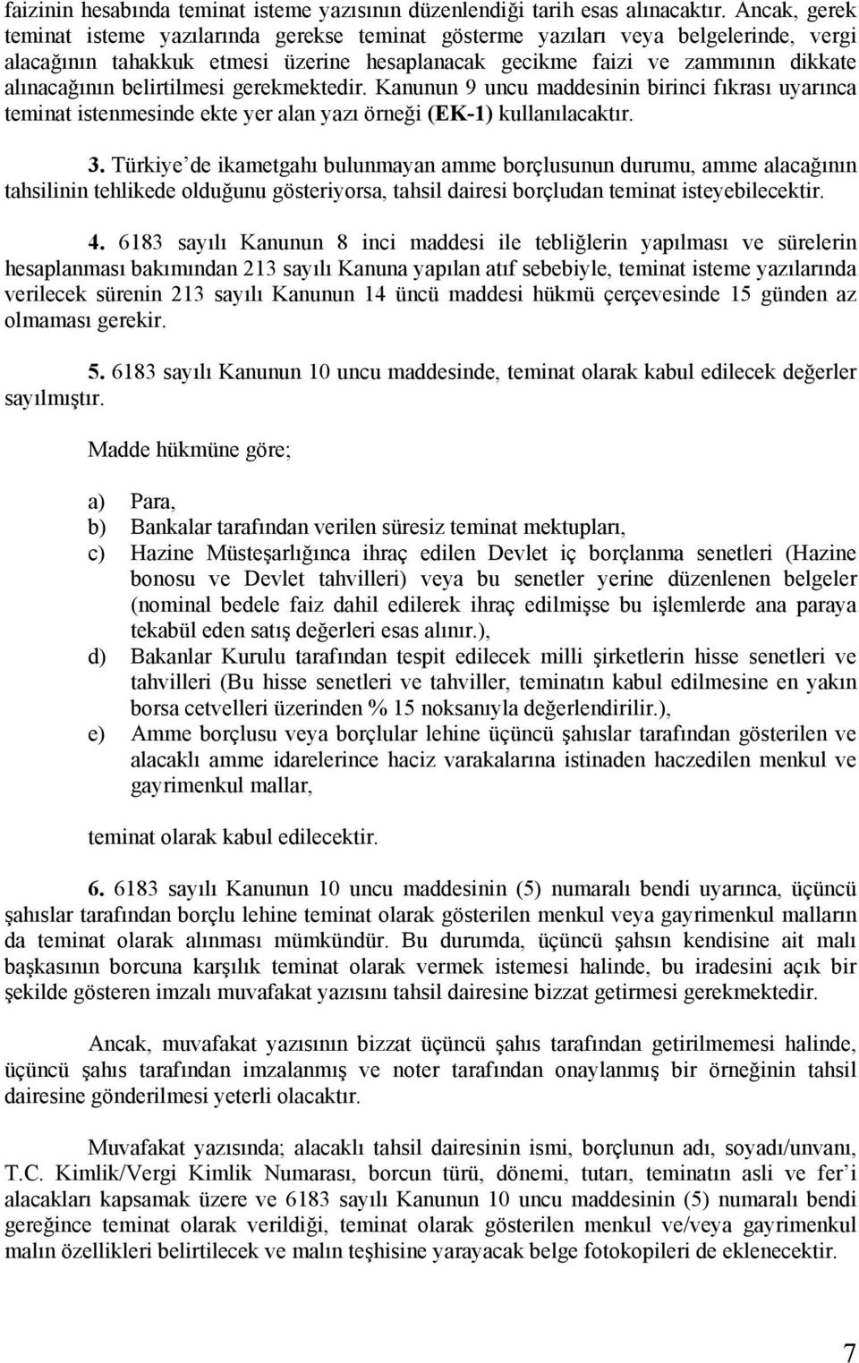 belirtilmesi gerekmektedir. Kanunun 9 uncu maddesinin birinci fıkrası uyarınca teminat istenmesinde ekte yer alan yazı örneği (EK-1) kullanılacaktır. 3.