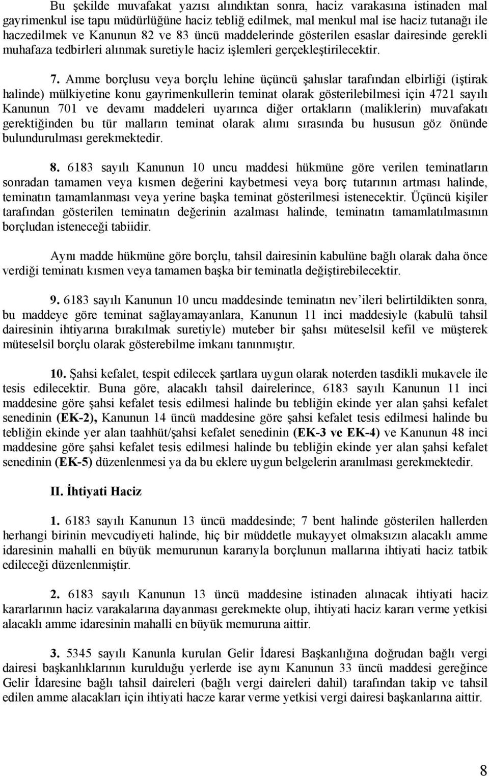 Amme borçlusu veya borçlu lehine üçüncü şahıslar tarafından elbirliği (iştirak halinde) mülkiyetine konu gayrimenkullerin teminat olarak gösterilebilmesi için 4721 sayılı Kanunun 701 ve devamı