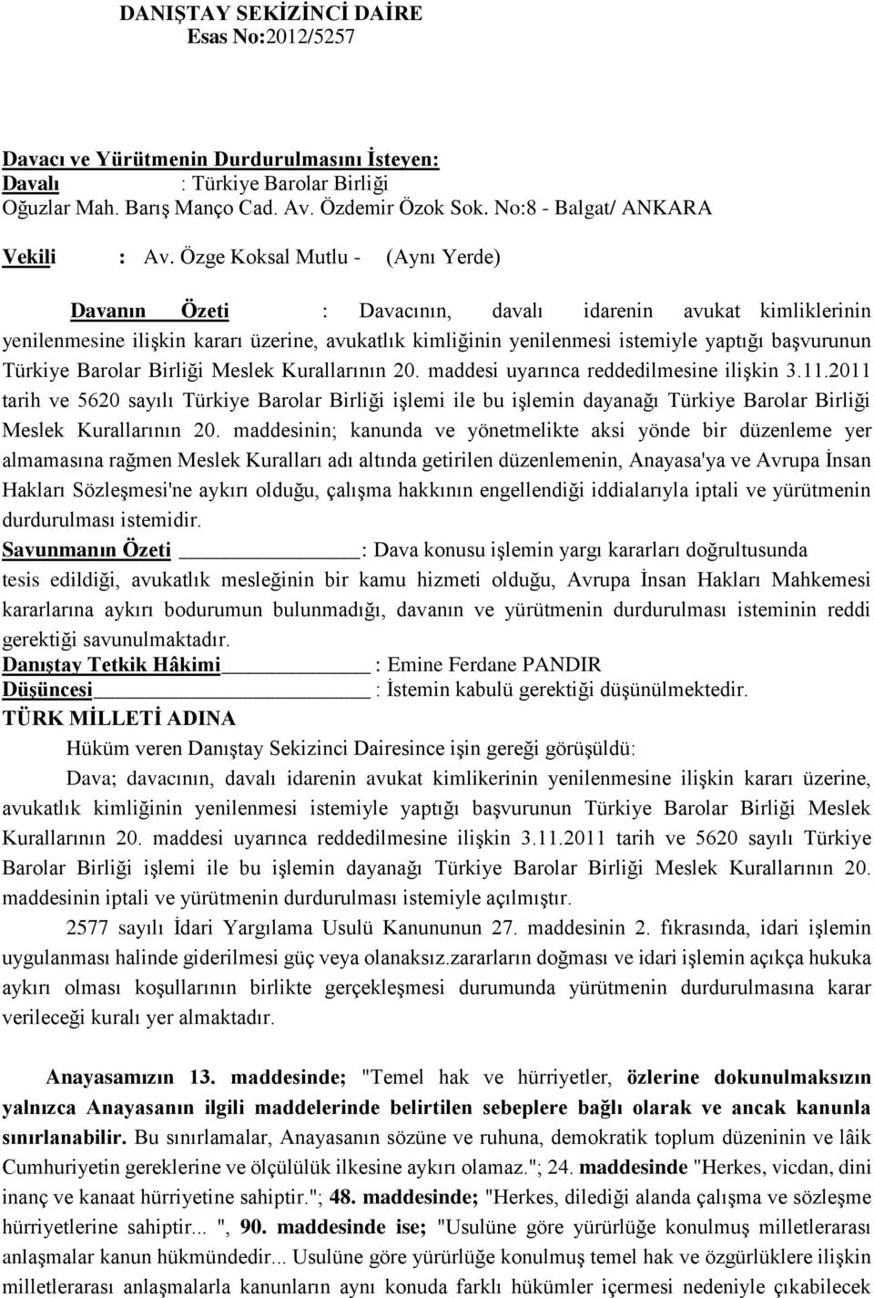 Özge Koksal Mutlu - (Aynı Yerde) Davanın Özeti : Davacının, davalı idarenin avukat kimliklerinin yenilenmesine ilişkin kararı üzerine, avukatlık kimliğinin yenilenmesi istemiyle yaptığı başvurunun