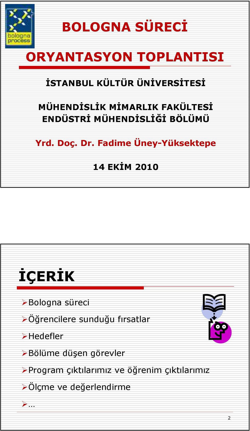 Fadime Üney-Yüksektepe 14 EKĐM 2010 ĐÇERĐK Bologna süreci Öğrencilere sunduğu