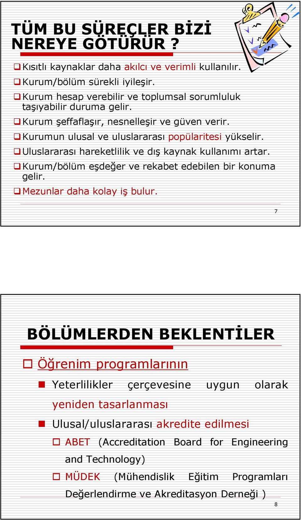 Uluslararası hareketlilik ve dış kaynak kullanımı artar. Kurum/bölüm eşdeğer ve rekabet edebilen bir konuma gelir. Mezunlar daha kolay iş bulur.