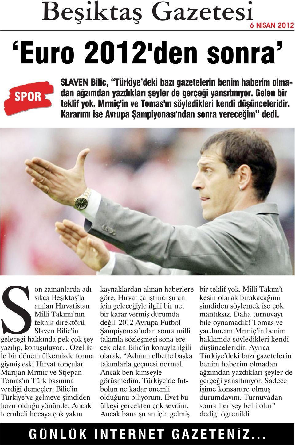 Son zamanlarda adı sıkça Beşiktaş la anılan Hırvatistan Milli Takımı nın teknik direktörü Slaven Bilic in geleceği hakkında pek çok şey yazılıp, konuşuluyor.