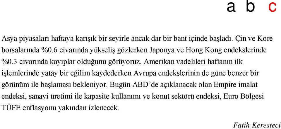 Amerikan vadelileri haftanın ilk işlemlerinde yatay bir eğilim kaydederken Avrupa endekslerinin de güne benzer bir görünüm ile başlaması