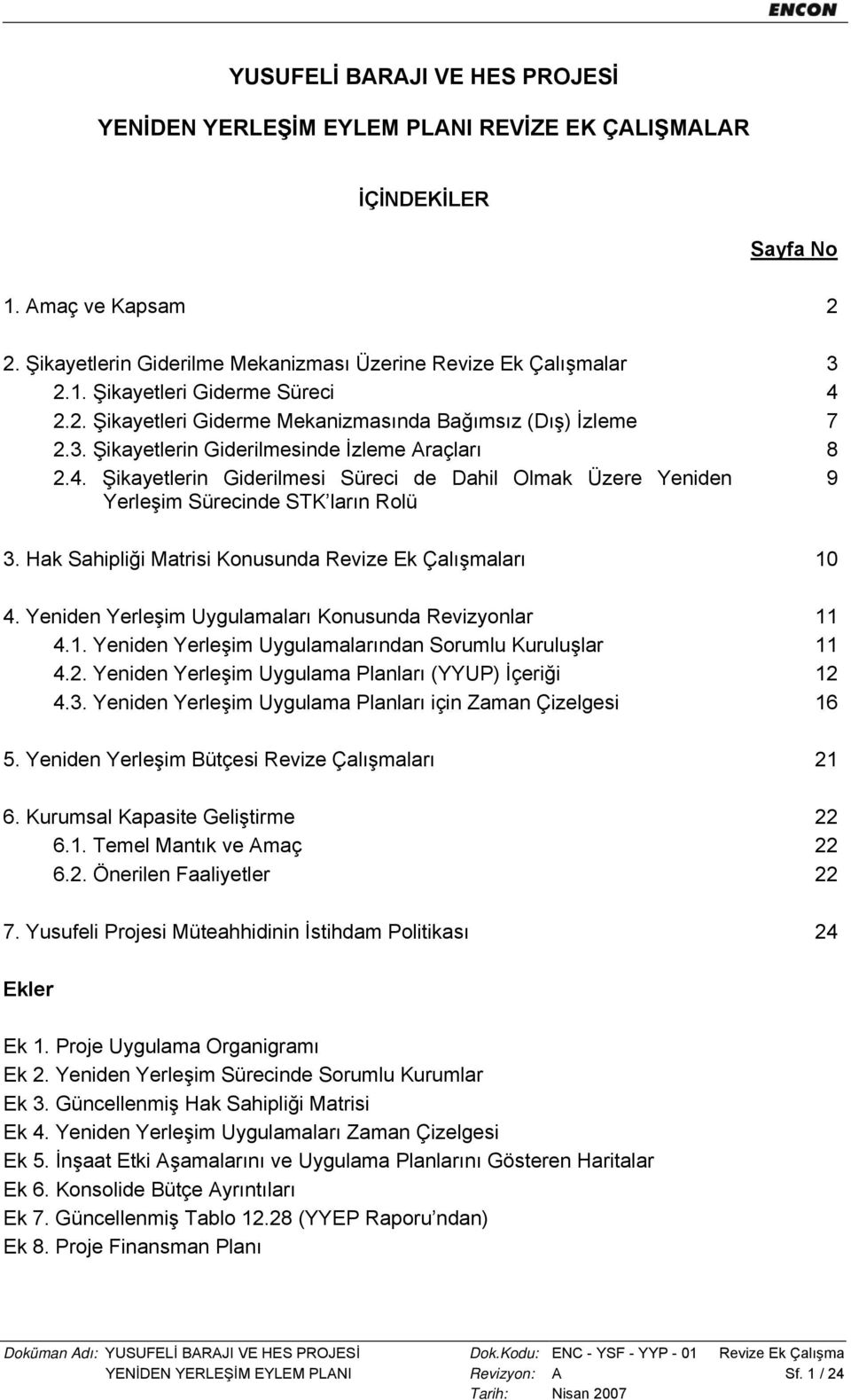 Şikayetlerin Giderilmesi Süreci de Dahil Olmak Üzere Yeniden 9 Yerleşim Sürecinde STK ların Rolü 3. Hak Sahipliği Matrisi Konusunda Revize Ek Çalışmaları 10 4.