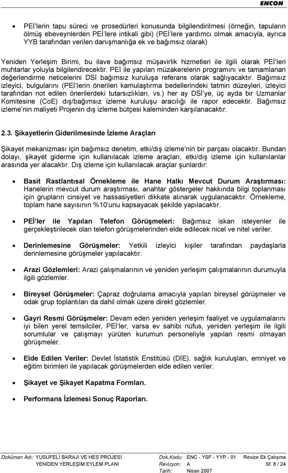 PEİ ile yapılan müzakerelerin programını ve tamamlanan değerlendirme neticelerini DSİ bağımsız kuruluşa referans olarak sağlıyacaktır.