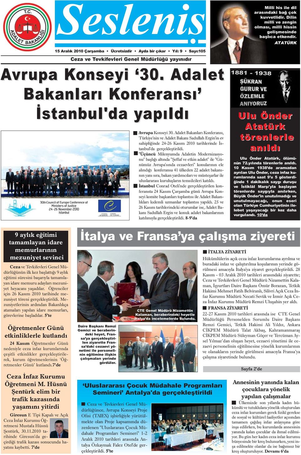 Adalet Bakanlarý Konferansý, Türkiye'nin ve Adalet Bakaný Sadullah Ergin'in ev sahipliðinde 24-26 Kasým 2010 tarihlerinde Ýstanbul'da gerçekleþtirildi.