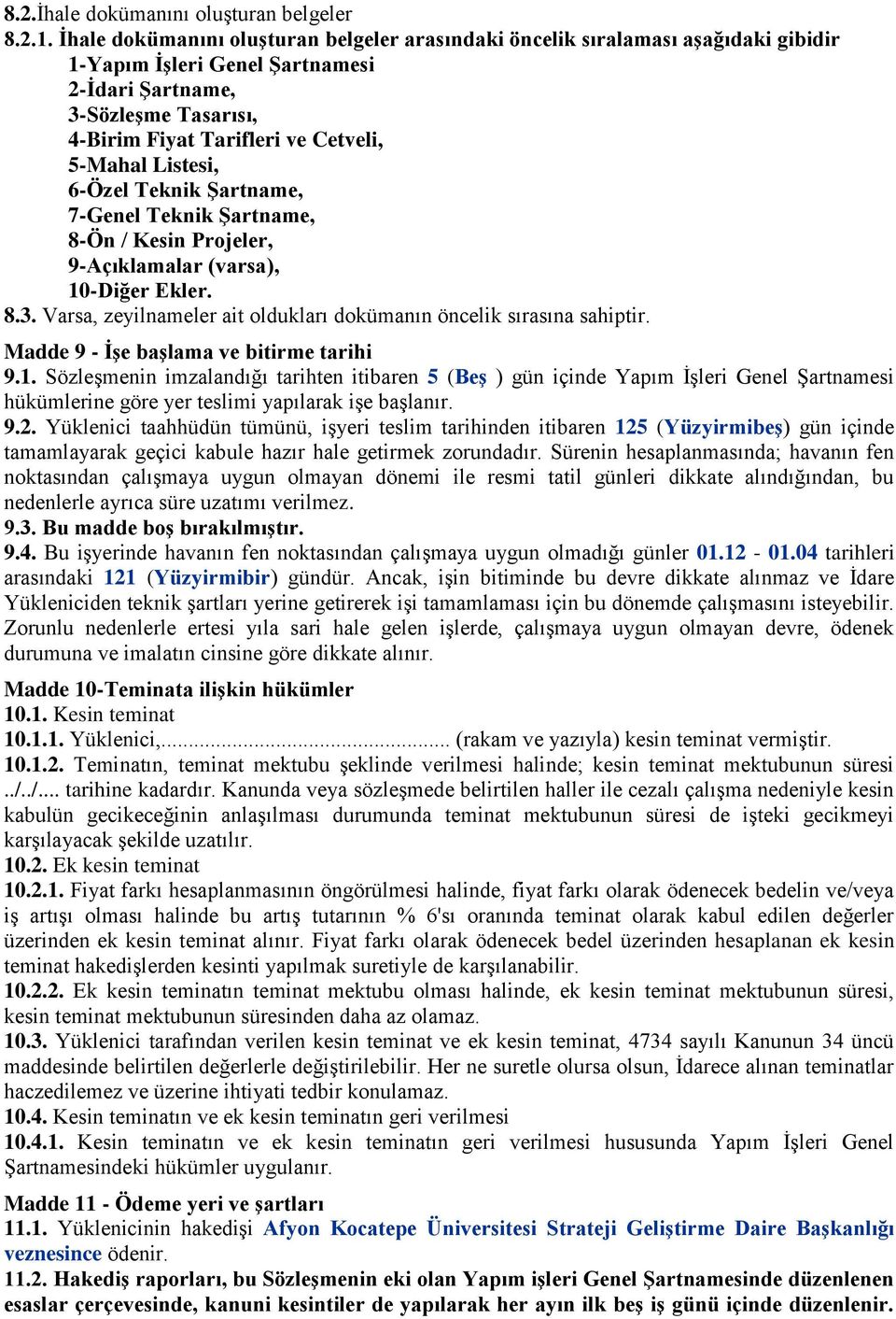 Varsa, zeyilnaeler ait oldukları doküanın öncelik sırasına sahiptir. Madde 9 - İşe başlaa ve bitire tarihi 9.