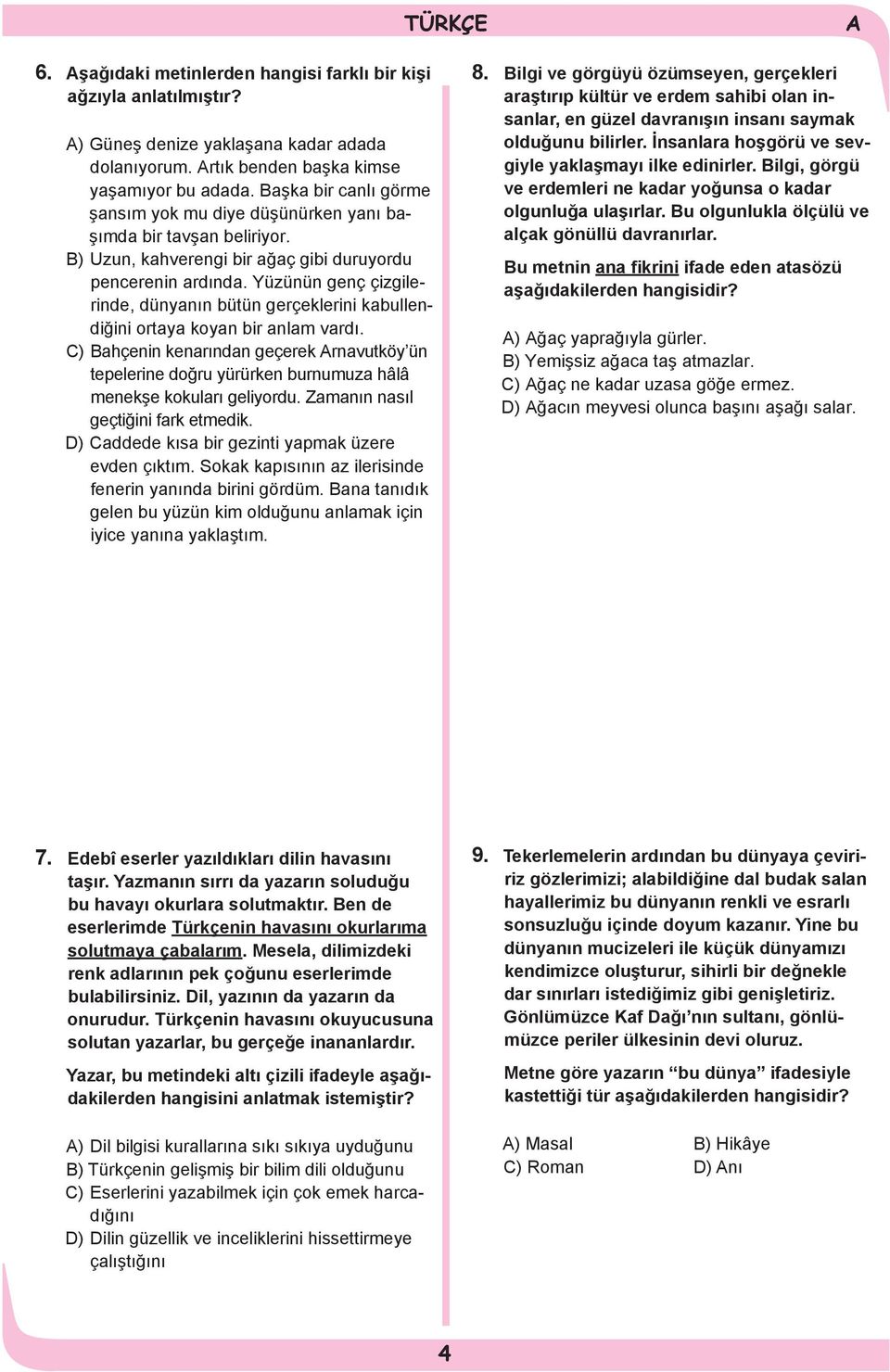 Yüzünün genç çizgilerinde, dünyanın bütün gerçeklerini kabullendiğini ortaya koyan bir anlam vardı.